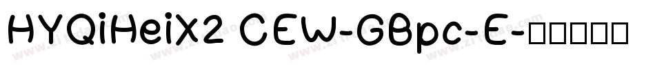 HYQiHeiX2 CEW-GBpc-E字体转换
